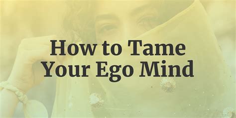 how to tame your ego mind in 3 steps the joy within