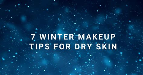 7 Winter Makeup Tips For Dry Skin Iba