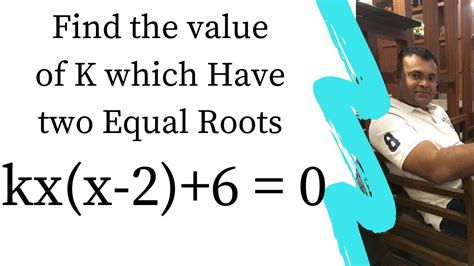 find the value of k which have two equal roots kx x 2 6 0 youtube