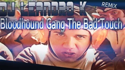 Dj Leandro K Bloodhound Gang The Bad Touch Remix EXTENDED - YouTube