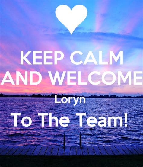 Keep Calm And Welcome Loryn To The Team Keep Calm And Carry On Image