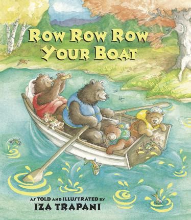 :row, row, row the boat:gently down the river:if you see a polar bear:don't forget to shiver. Row Row Row Your Boat : Iza Trapani : 9781580890779