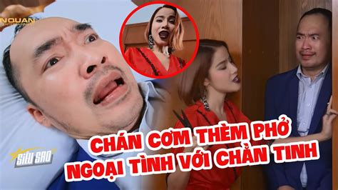 Đức Hạnh ChÁn CƠm ThÈm PhỞ Lén Lút NgoẠi TÌnh Với ChẰn Tinh SiÊu Sao Tv Youtube