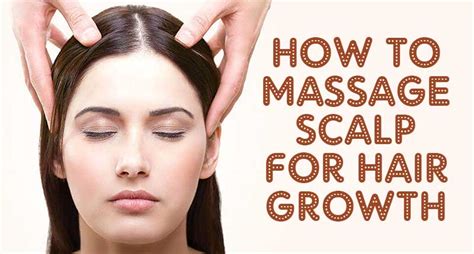 how to massage scalp for hair growth 3 easy ways to do it