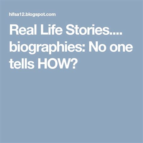 Real Life Stories Biographies No One Tells How Real Life Stories Biography Real Life