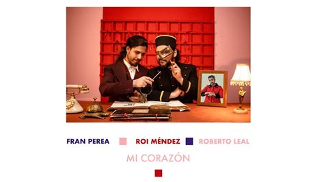 Fran Perea Roi Méndez Y Roberto Leal Mi Corazón Videoclip Oficial