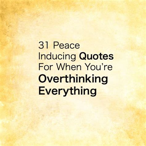 Over Thinking Everything 31 Peace Inducing Quotes Overthinking
