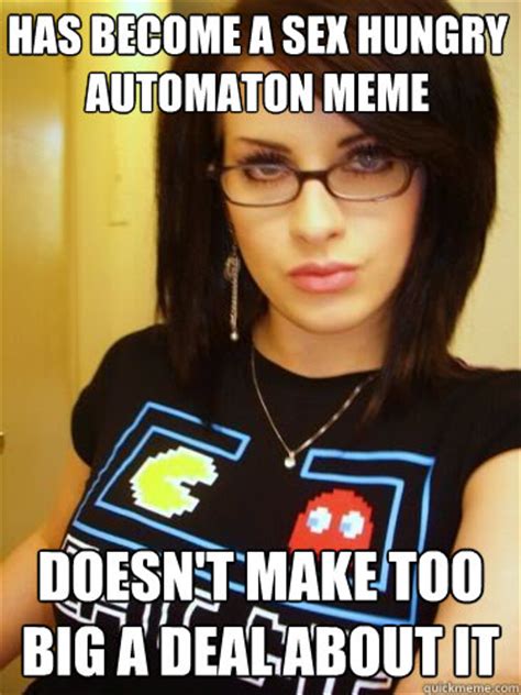 Has Become A Sex Hungry Automaton Meme Doesn T Make Too Big A Deal About It Cool Chick Carol
