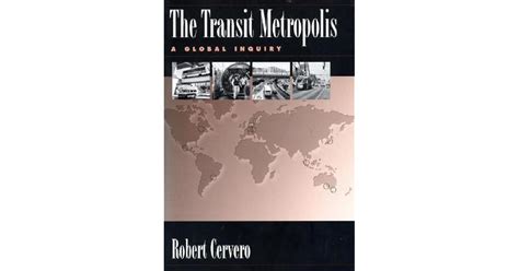 The Transit Metropolis A Global Inquiry By Robert Cervero