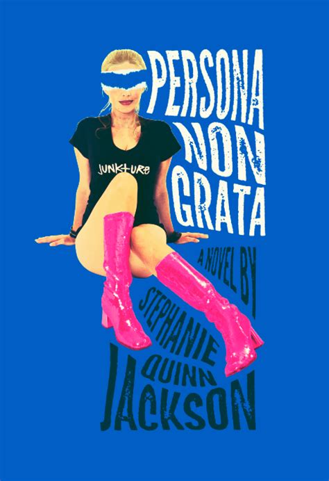 A civilian can also be declared persona non grata at a specific establishment; Persona Non Grata: A Story of Junkture by Stephanie Quinn ...