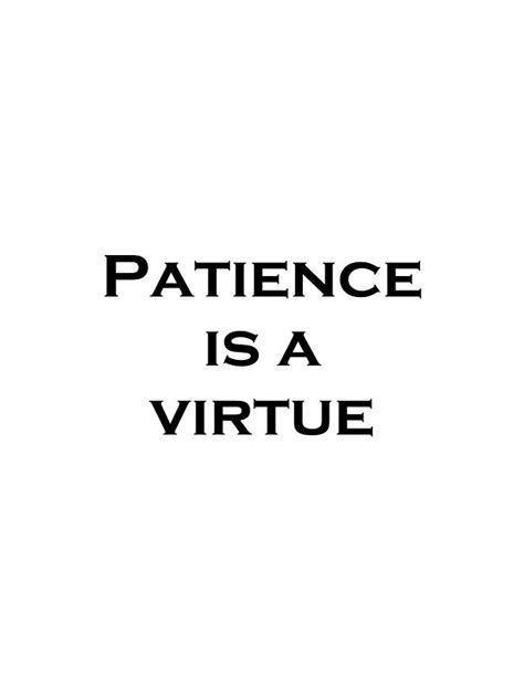 According to strong's concordance, the word virtue in the greek means to be of moral excellence or goodness. T-shirt - Patience Is A Virtue - Black Label Photograph by ...