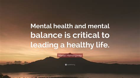 Mariel Hemingway Quote Mental Health And Mental Balance Is Critical