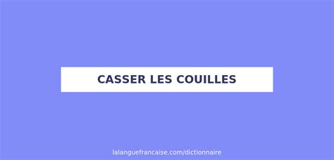 Définition De Casser Les Couilles Dictionnaire Français