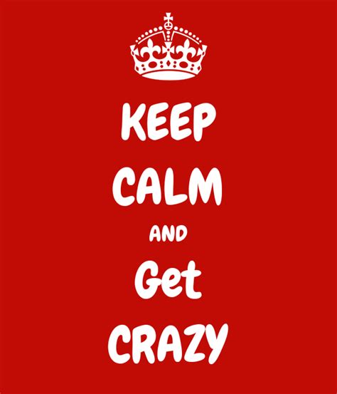 Keep Calm And Get Crazy Poster Tanya Keep Calm O Matic