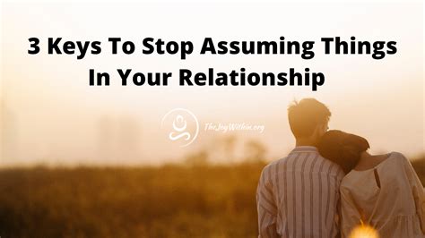 3 Keys To Stop Assuming Things In Your Relationship The Joy Within