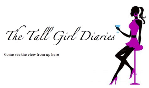 The Tall Girl Diaries Always Towering