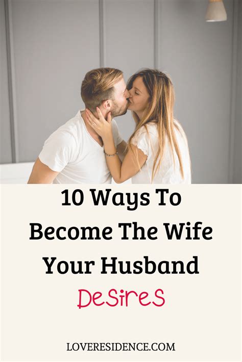 10 Ways To Become The Wife Your Husband Desires Love Residence
