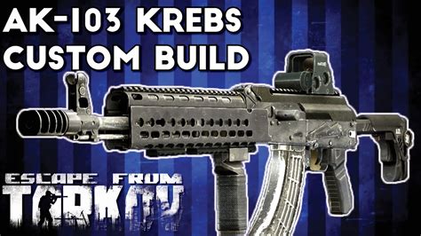 Ak 103 Krebs Custom Build Escape From Tarkov Youtube