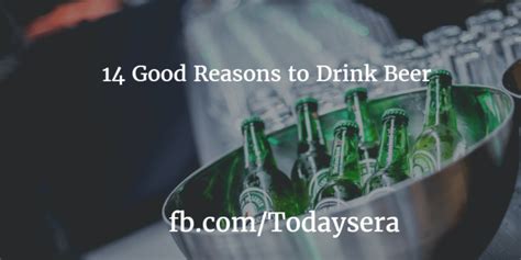 14 Good Reasons To Drink Beer Benefits Of Drinking Beer Beer Benefits Todaysera