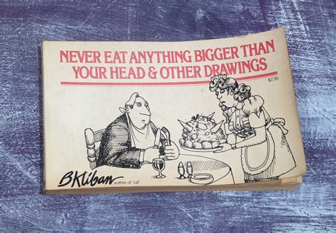 Never Eat Anything Bigger Then Your Head And Other Drawings By B Kliban