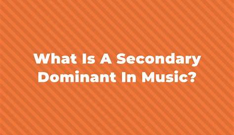 What Is A Secondary Dominant In Music?