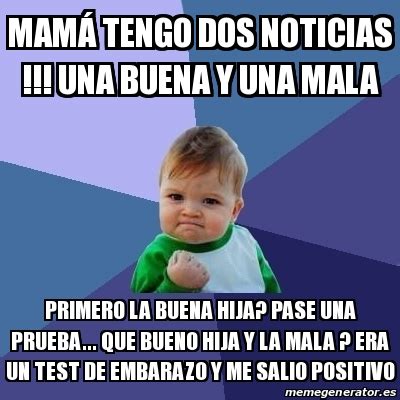 Meme Bebe Exitoso Mam Tengo Dos Noticias Una Buena Y Una Mala