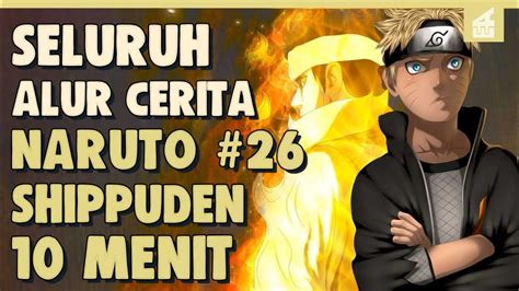 Seluruh Alur Cerita Naruto Shippuden Part 26 Hanya 10 Menit Kisah