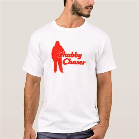 Chubby Chaser T Shirt Zazzle