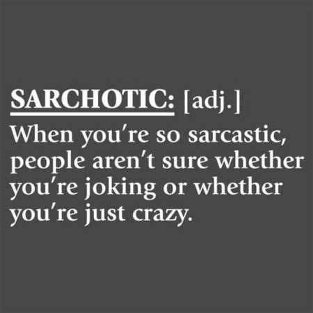 Sarchotic When You Re So Sarcastic People Aren T Sure Whether You Re Joking Or Whether You