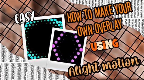 How To Make Your Own Overlay Using Alight Motion Easy Tutorial Youtube