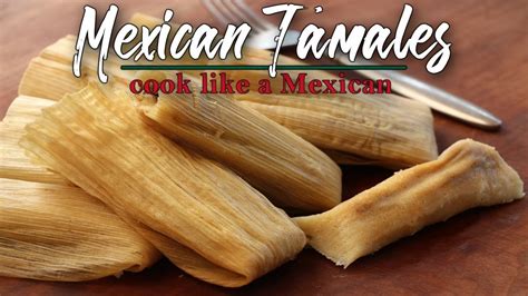 Making Authentic Mexican Tamales Cook Like A Mexican Instant Pot