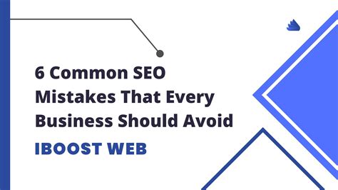 6 Common Seo Mistakes That Every Business Should Avoid By Iboost Web