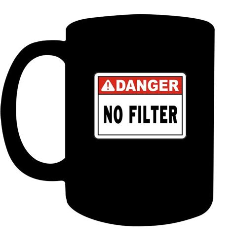 Danger No Filter Warning Sign Funny T T Shirt Funny Signs Funny