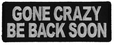 Gone Crazy Be Back Soon Funny Iron On Patch Iron On Funny Patches By