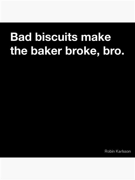 Adventure Time Quote Bad Biscuits Make The Baker Broke Bro