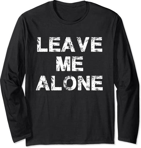 Leave Me Alone Womens Mens T Long Sleeve T Shirt Clothing