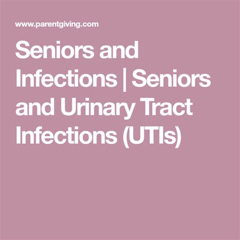 Seniors And Infections Seniors And Urinary Tract Infections Utis