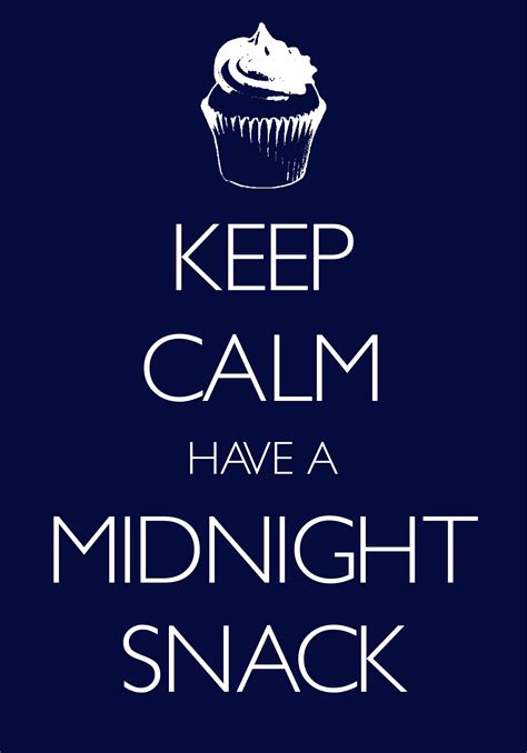 Keep Calm Have A Midnight Snack Created With Keep Calm And Carry On