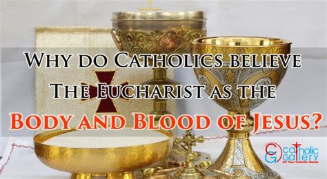 Why Do Catholics Believe The Eucharist As The Body And Blood Of Jesus