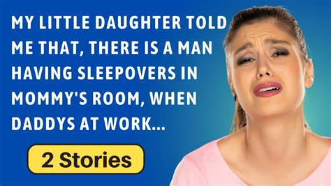 My Little Daughter Says A Man Is Having Sleepovers In Mom S Room When Daddy Is Out Reddit