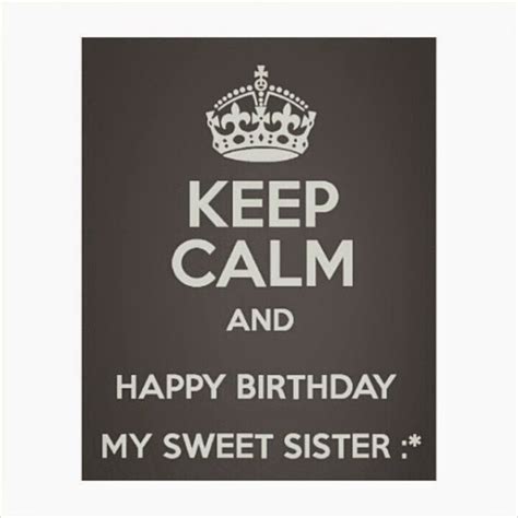 Keep Calm And Happy Birthday My Sister Wish Birthday Birthday