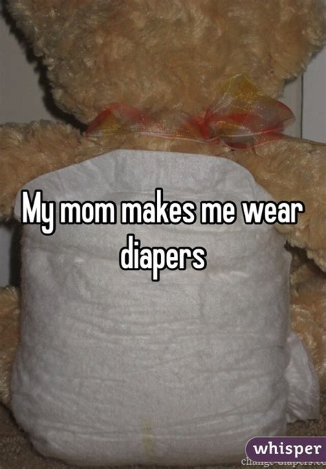 My Mom Makes Me Wear Diapers