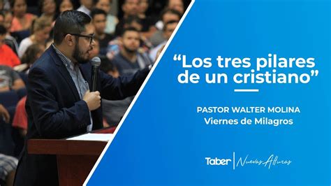 Los Tres Pilares De Un Cristiano Pastor Walter Molina Youtube