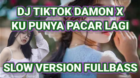 Dj Tiktok Damon X Ku Punya Pacar Lagi Slow Version Lijenjho Remix Youtube