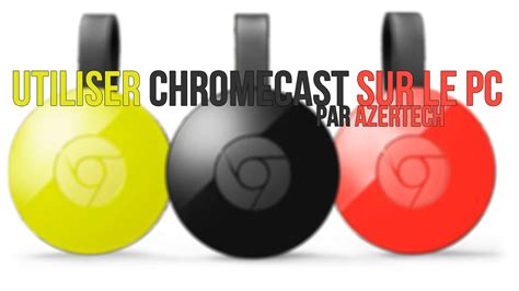 Tuto Utiliser Chromecast Sur Le Pc Youtube