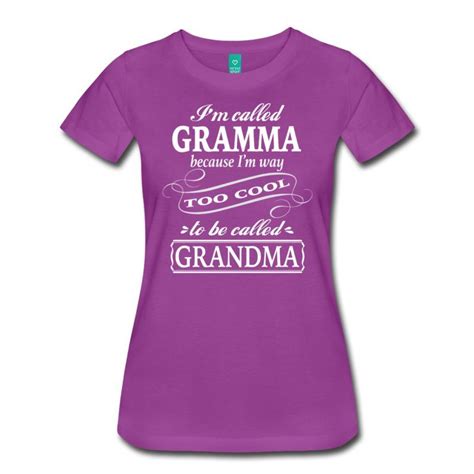 Im Called Gramma Because Im Way Too Cool To Be Called Grandma T