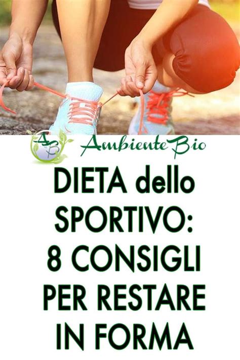 Dieta Dello Sportivo 8 Consigli Per Restare In Forma Ambiente Bio