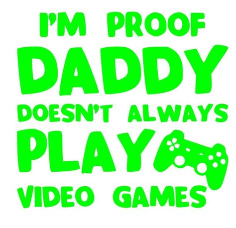 Proof Daddy Doesnt Play Video Games All The Time Svg File
