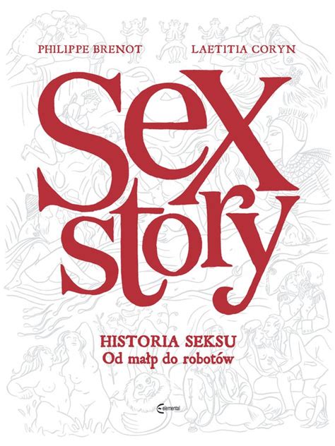 Sex Story Historia Seksu Od Małp Do Robotów Okładka Limitowana Biała Seria Tytuły