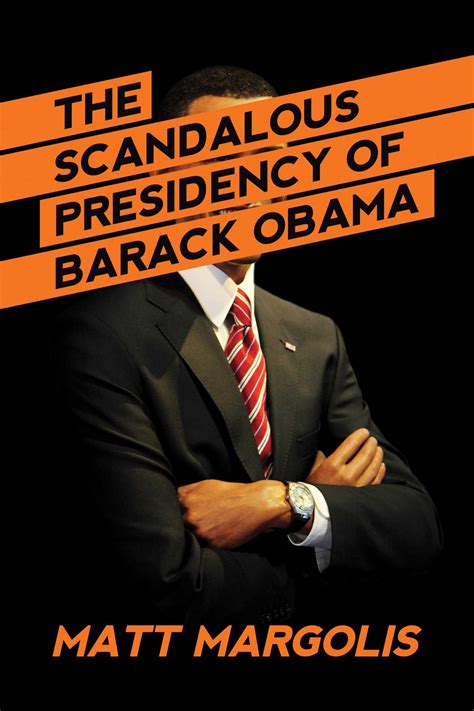 The Scandalous Presidency Of Barack Obama Book By Matt Margolis